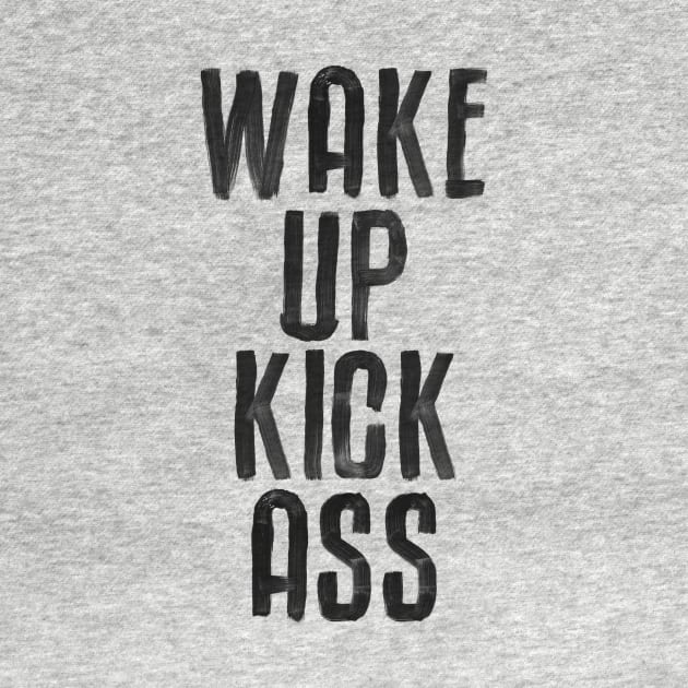 Wake Up Kick Ass in Black and White by MotivatedType